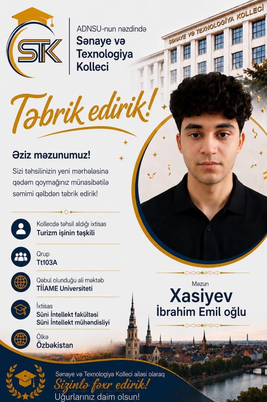 Sənaye və Texnologiya Kolleci ailəsi olaraq sizinlə fəxr edirik.