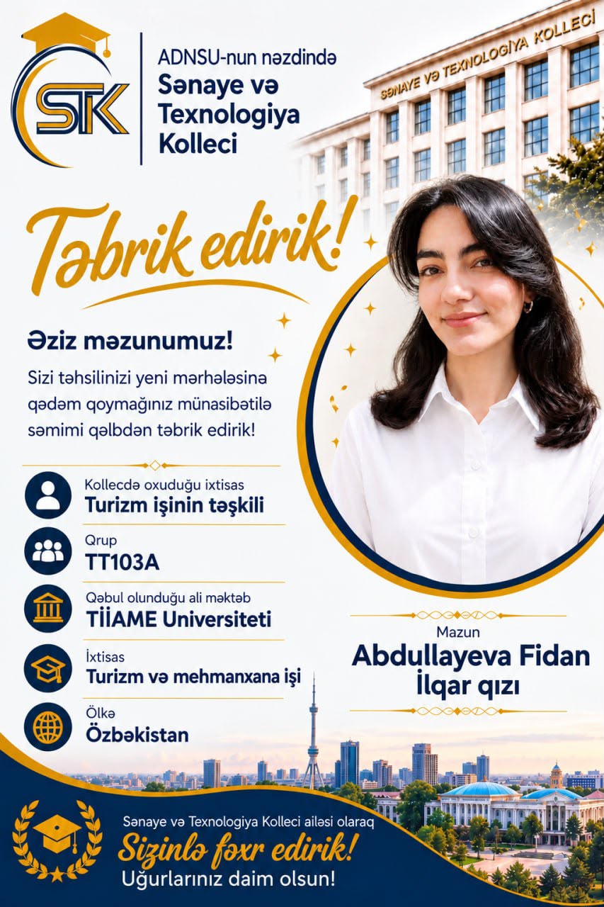Sənaye və Texnologiya Kolleci ailəsi olaraq sizinlə fəxr edirik