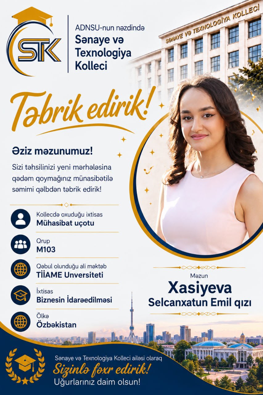 Sənaye və Texnologiya Kolleci ailəsi olaraq sizinlə fəxr edirik