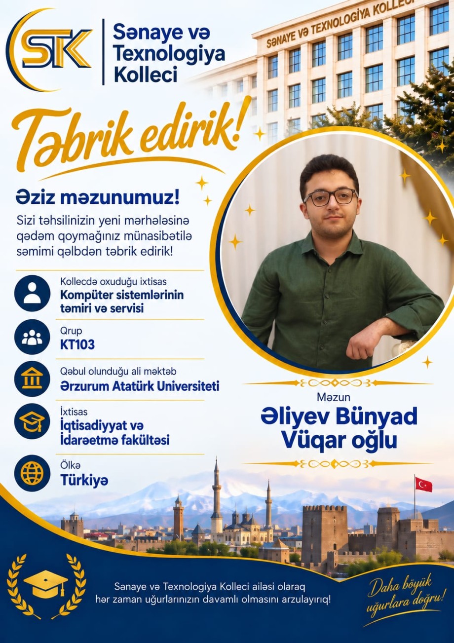 Sənaye və Texnologiya Kolleci ailəsi olaraq sizinlə fəxr edirik